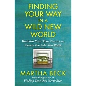Finding Your Way in a Wild New World: ..., Beck, Martha